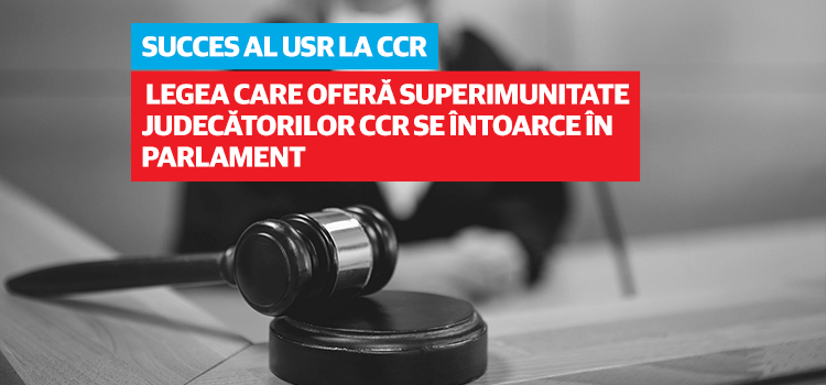 Succes al USR la CCR: Legea care oferă superimunitate judecătorilor CCR se întoarce în Parlament