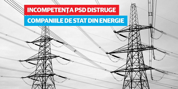 Incompetența PSD distruge companiile de stat din energie