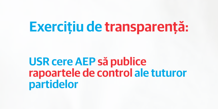 Exercițiu de transparență: USR cere AEP să publice rapoartele de control ale tuturor partidelor