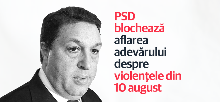 PSD și ALDE blochează aflarea adevărului despre violențele din 10 august