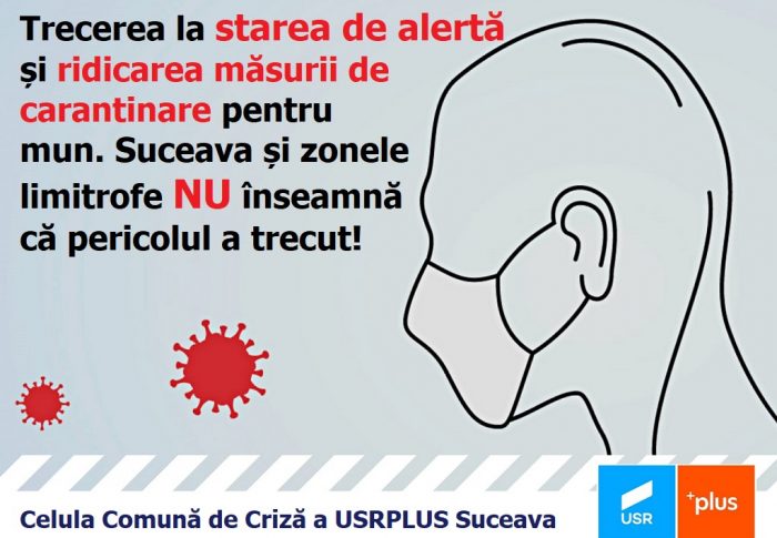 Celula Comună de Criză USR PLUS din Suceava: Pericolul NU a trecut, chiar dacă a fost ridicată carantina